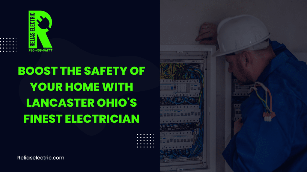 Boost the Safety of Your Home with Lancaster Ohio's Finest Electrician